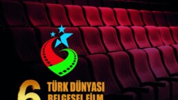 DÜNYA DİLİ TÜRKÇE 6. TÜRK DÜNYASI BELGESEL FİLM FESTİVALİ YAPILIYOR