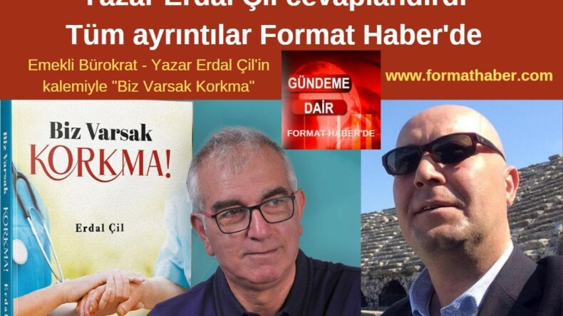 Yazar Erdal Çil ile ‘Biz Varsak Korkma’ röportajımız