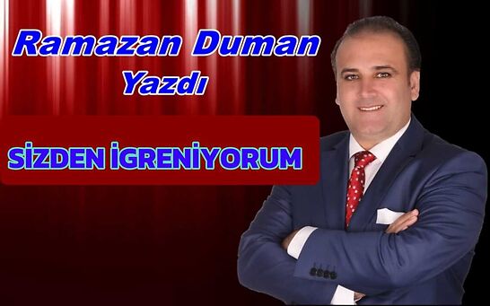 SİZLERDEN İĞRENİYORUM!