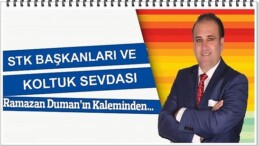 STK BAŞKANLARI VE KOLTUK SEVDASI